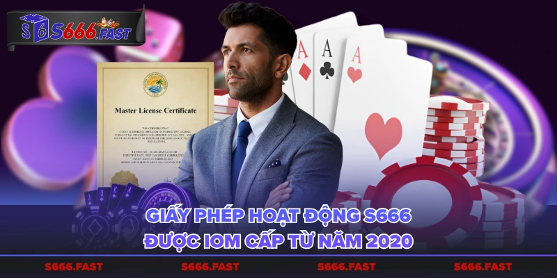 Giấy phép hoạt động S666 được IOM cấp từ năm 2020